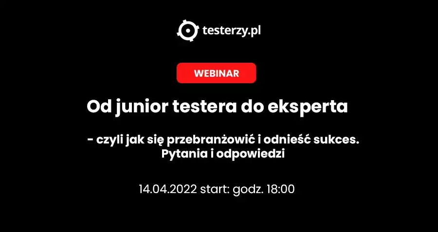 Webinar Testerzy.pl | Od juniora do eksperta | 14.04.2022